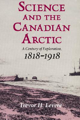 Science and the Canadian Arctic: A Century of Exploration, 1818-1918