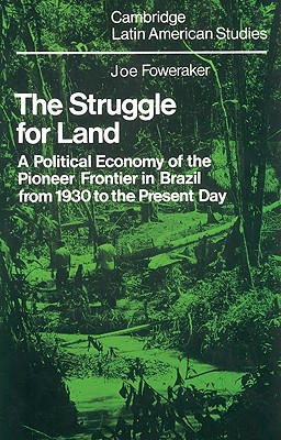 The Struggle for Land: A Political Economy of the Pioneer Frontier in Brazil from 1930 to the Present Day (Cambridge Latin American Studies) Image for The Struggle for Land: A Political Economy of the Pioneer Frontier in Brazil from 1930 to the Present Day (Cambridge Latin American Studies)