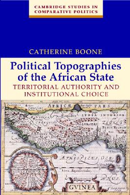 Image for Political Topographies of the African State: Territorial Authority and Institutional Choice (Cambridge Studies in Comparative Politics)