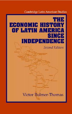 The Economic History of Latin America since Independence (Cambridge Latin American Studies, Series Number 77)