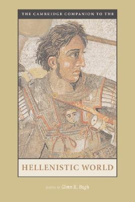 Image for The Cambridge Companion to the Hellenistic World (Cambridge Companions to the Ancient World) The Cambridge Companion to the Hellenistic World (Cambridge Companions to the Ancient World)