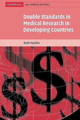 Double Standards in Medical Research in Developing Countries (Cambridge Law, Medicine and Ethics, Series Number 2)