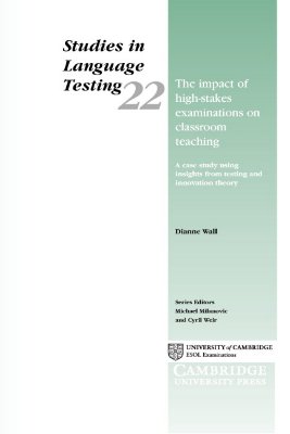 The Impact of High-Stakes Examinations on Classroom Teaching: A Case Study Using Insights from Testing and Innovation Theory (Studies in Language Testing, Series Number 22)