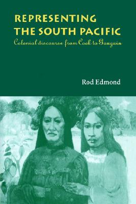 Representing the South Pacific: Colonial Discourse from Cook to Gauguin
