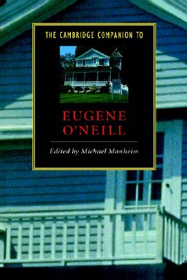 The Cambridge Companion to Eugene O'Neill (Cambridge Companions to Literature)