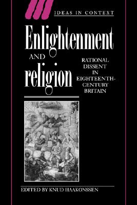 Image for Enlightenment and Religion: Rational Dissent in Eighteenth-Century Britain (Ideas in Context)