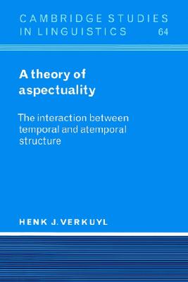A Theory of Aspectuality: The Interaction between Temporal and Atemporal Structure (Cambridge Studies in Linguistics, Series Number 64)
