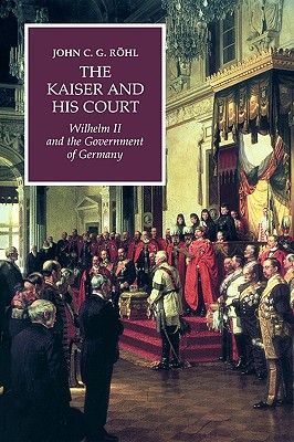 The Kaiser and his Court Wilhelm II and the Government of Germany