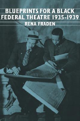 Blueprints for a Black Federal Theatre (Cambridge Studies in American Literature and Culture, Series Number 81)