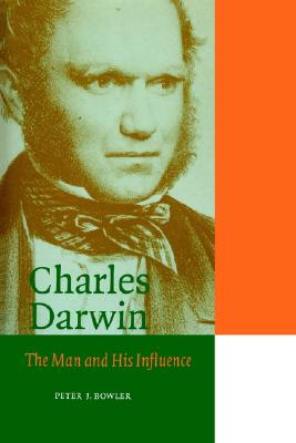 Charles Darwin: The Man and his Influence (Cambridge Science Biographies)