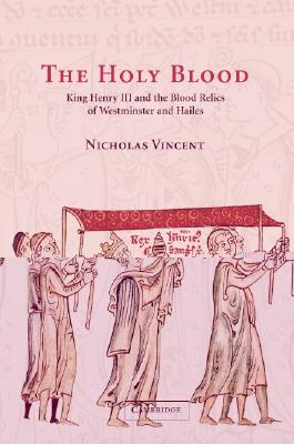 The Holy Blood: King Henry III and the Westminster Blood Relic