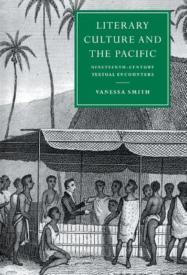 Literary Culture and the Pacific: Nineteenth-Century Textual Encounters (Cambridge Studies in Nineteenth-Century Literature and Culture, Series Number 13)