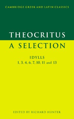 THEOCRITUS: A SELECTION Idylls 1, 3, 4, 6, 7, 10, 11 and 13