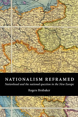 Image for Nationalism Reframed: Nationhood and the National Question in the New Europe Nationalism Reframed: Nationhood and the National Question in the New Europe