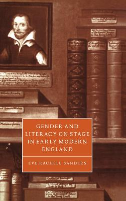 Gender and Literacy on Stage in Early Modern England (Cambridge Studies in Renaissance Literature and Culture, Series Number 28)