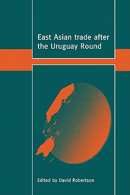 Image for East Asian Trade After the Uruguay Round (Trade and Development) East Asian Trade After the Uruguay Round (Trade and Development)