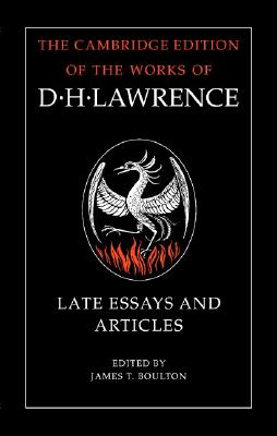D. H. Lawrence: Late Essays and Articles (The Cambridge Edition of the Works of D. H. Lawrence)