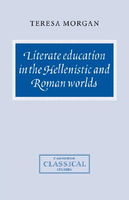 Image for LITERATE EDUCATION IN THE HELLENISTIC AND ROMAN WORLDS LITERATE EDUCATION IN THE HELLENISTIC AND ROMAN WORLDS