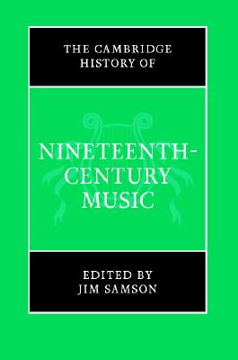 The Cambridge History of Nineteenth-Century Music (The Cambridge History of Music) Image for The Cambridge History of Nineteenth-Century Music (The Cambridge History of Music)