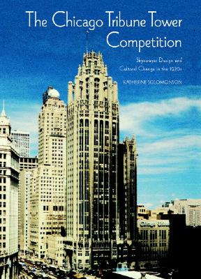 The Chicago Tribune Tower Competition: Skyscraper Design And Cultural Change In The 1920s (Modern Architecture And Cultural Identity Series)