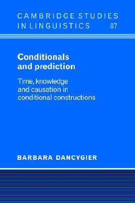 Conditionals and Prediction: Time, Knowledge and Causation in Conditional Constructions (Cambridge Studies in Linguistics, Series Number 87)