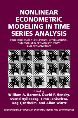 Nonlinear Econometric Modeling in Time Series: Proceedings of the Eleventh International Symposium in Economic Theory (International Symposia in Economic Theory and Econometrics)