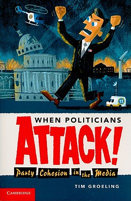 When Politicians Attack: Party Cohesion in the Media (Communication, Society and Politics)