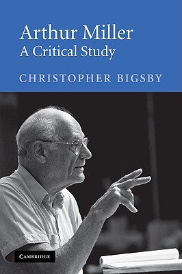 Arthur Miller: A Critical Study (Volume 0)