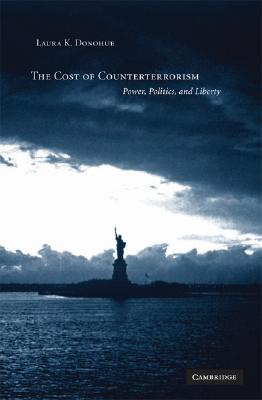 The Cost of Counterterrorism: Power, Politics, and Liberty