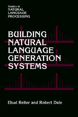 Building Natural Language Generation Systems (Studies in Natural Language Processing)