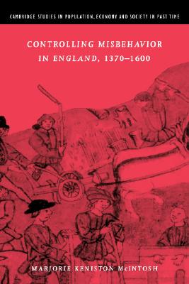Controlling Misbehavior in England, 1370-1600 (Cambridge Studies in Population, Economy and Society in Past Time, Series Number 34)