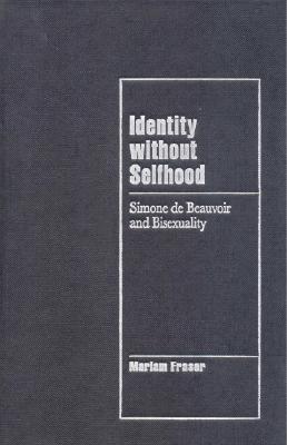 Identity without Selfhood: Simone de Beauvoir and Bisexuality (Cambridge Cultural Social Studies)