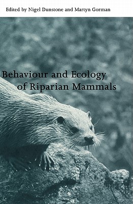 Behaviour and Ecology of Riparian Mammals (Symposia of the Zoological Society of London, Series Number 71)