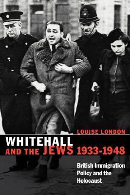 Whitehall and the Jews, 1933-1948: British Immigration Policy, Jewish Refugees and the Holocaust