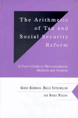 The Arithmetic of Tax and Social Security Reform : a User's Guide to Microsimulation Methods and Analysis