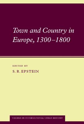 Town and Country in Europe, 1300-1800 (Themes in International Urban History, Series Number 5)