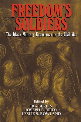 Freedom's Soldiers: The Black Military Experience in the Civil War
