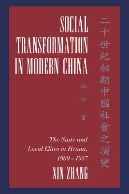 Social Transformation in Modern China: The State and Local Elites in Henan, 19001937 (Cambridge Modern China Series)