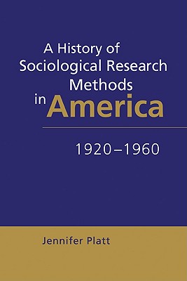 A History of Sociological Research Methods in America, 19201960 (Ideas in Context, Series Number 40)