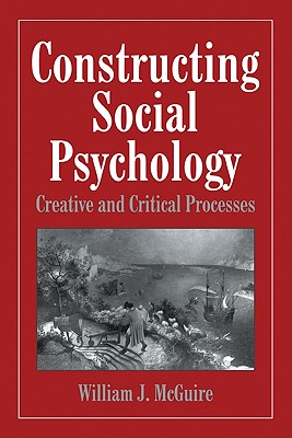 Constructing Social Psychology: Creative and Critical Aspects