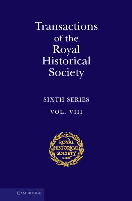 Transactions of the Royal Historical Society Vol. 8 : Sixth Series