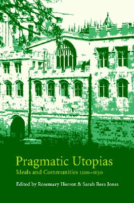 Pragmatic Utopias: Ideals and Communities, 12001630