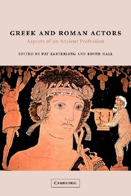 GREEK AND ROMAN ACTORS Aspects of an Ancient Profession