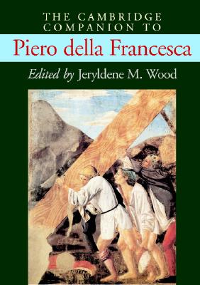 The Cambridge Companion to Piero della Francesca (Cambridge Companions to the History of Art)