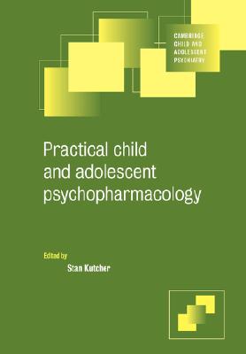 Practical Child and Adolescent Psychopharmacology (Cambridge Child and Adolescent Psychiatry)