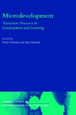 Microdevelopment: Transition Processes in Development and Learning (Cambridge Studies in Cognitive and Perceptual Development, Series Number 7)