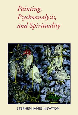 Image for Painting, Psychoanalysis, and Spirituality (Contemporary Artists and their Critics) Painting, Psychoanalysis, and Spirituality (Contemporary Artists and their Critics)