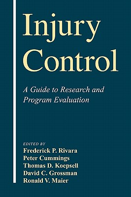 Injury Control: A Guide to Research and Program Evaluation [Hardcover] Rivara, Frederick P.; Cummings, Peter; Koepsell, Thomas D.; Grossman, David C. and Maier, Ronald V.