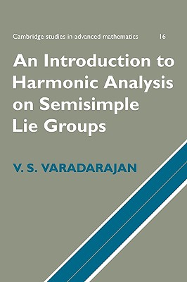 An Introduction to Harmonic Analysis on Semisimple Lie Groups (Cambridge Studies in Advanced Mathematics, Series Number 16)