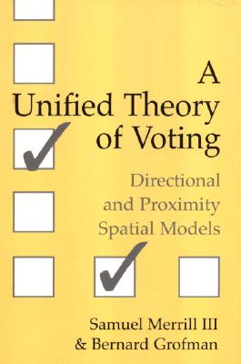 Image for A Unified Theory of Voting: Directional and Proximity Spatial Models A Unified Theory of Voting: Directional and Proximity Spatial Models